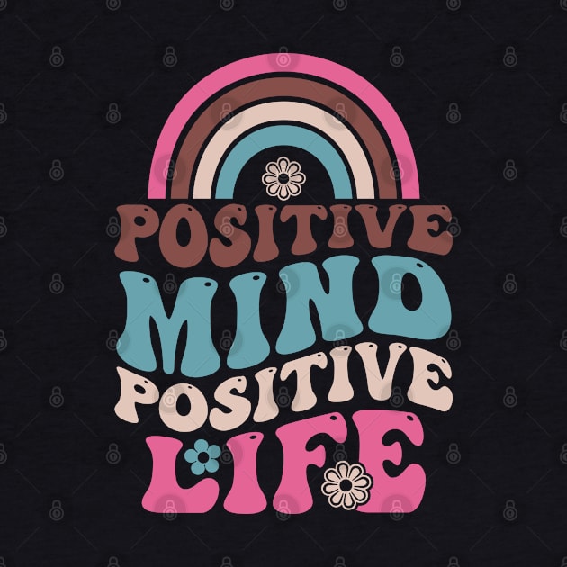 Positive mind positive life rainbow by alcoshirts